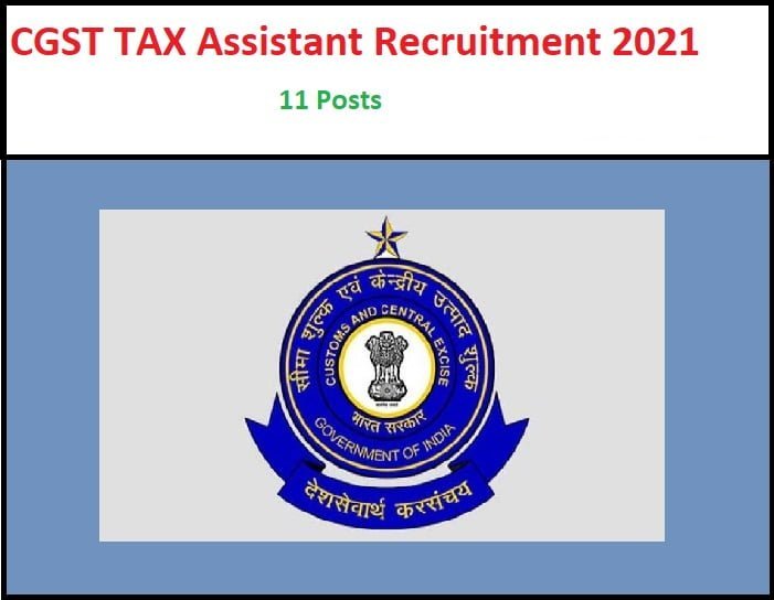 CGST भर्ती 2021: 11 टैक्स असिस्टेंट पदों पर भर्ती  जाहिर – ऐसे करे आवेदन